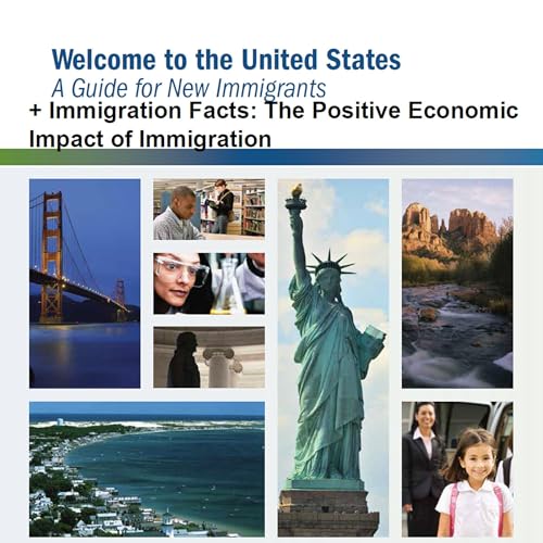 Welcome to the United States: A Guide for New Immigrants and Immigration Facts