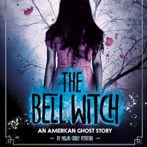 The Bell Witch: An American Ghost Story by Megan Cooley Peterson