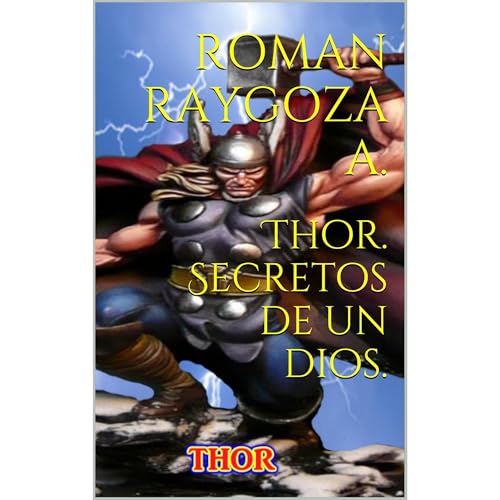 Thor. Secretos de un dios. by Roman Raygoza A.