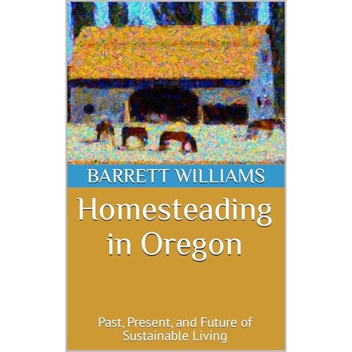 Homesteading in Oregon by Barrett Williams