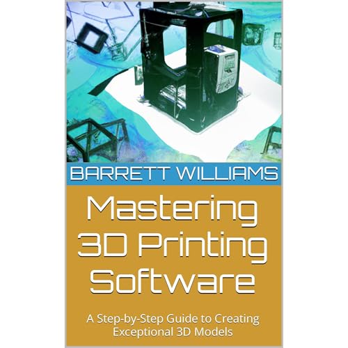 Mastering 3D Printing Software by Barrett Williams