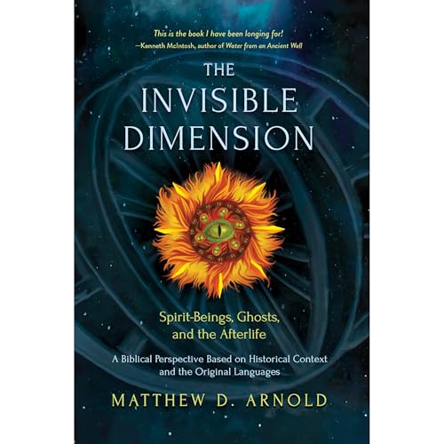 The Invisible Dimension: Spirit-Beings, the Afterlife, and Ghosts