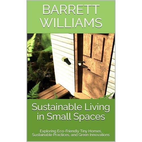 Sustainable Living in Small Spaces by Barrett Williams