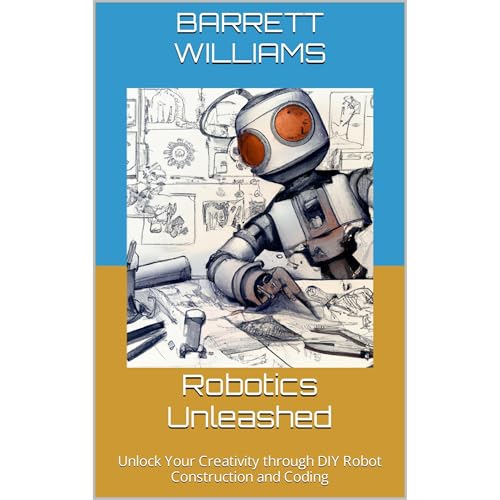 Robotics Unleashed by Barrett Williams