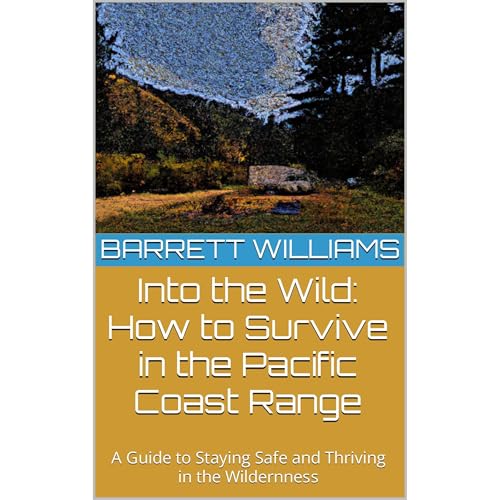 Into the Wild: How to Survive in the Pacific Coast Range by Barrett Williams