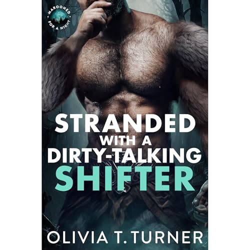 Stranded With A Dirty-Talking Shifter by Olivia T. Turner