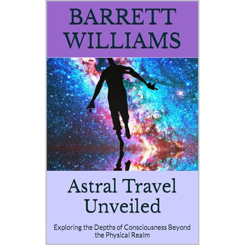 Astral Travel Unveiled by Barrett Williams