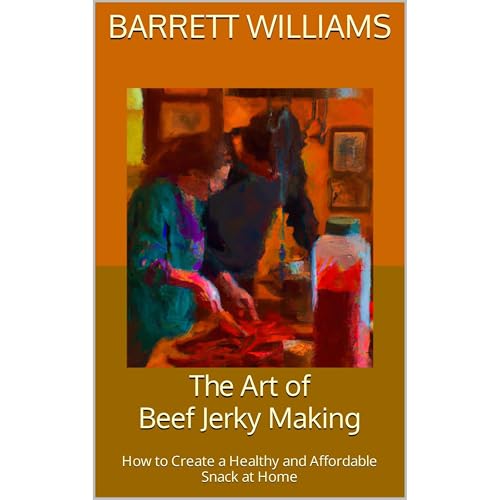 The Art of Beef Jerky Making by Barrett Williams