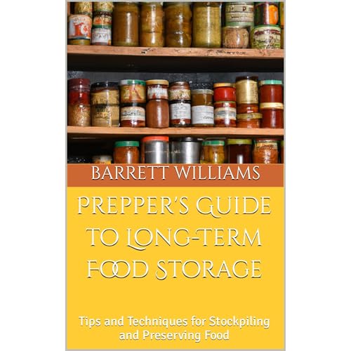 Prepper's Guide to Long-Term Food Storage by Barrett Williams