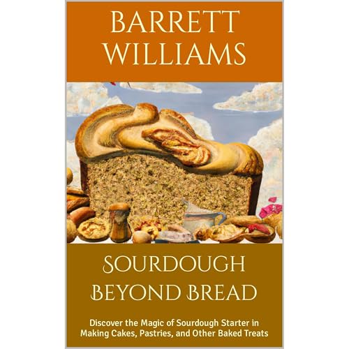 Sourdough Beyond Bread by Barrett Williams