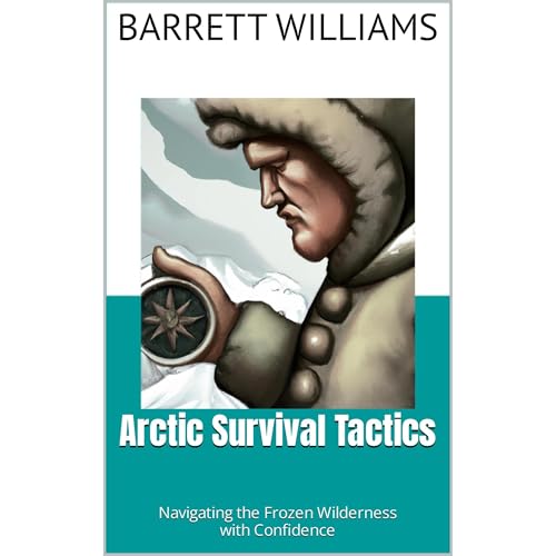 Arctic Survival Tactics by Barrett Williams