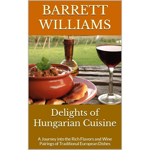 Delights of Hungarian Cuisine by Barrett Williams