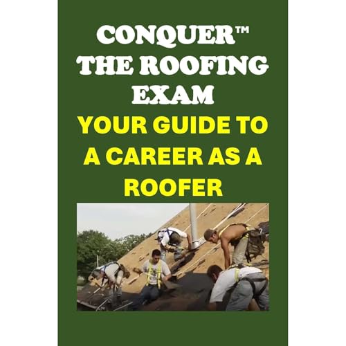 Conquer the Roofing Exam: Your Guide to a Career as a Roofer by Philip Martin McCaulay