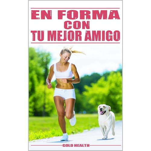 EN FORMA CON TU MEJOR AMIGO by GOLD HEALTH