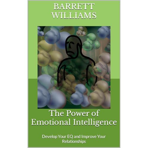 The Power of Emotional Intelligence by Barrett Williams