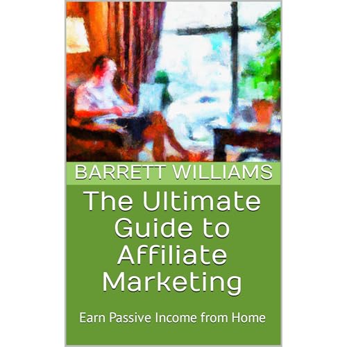 The Ultimate Guide to Affiliate Marketing by Barrett Williams