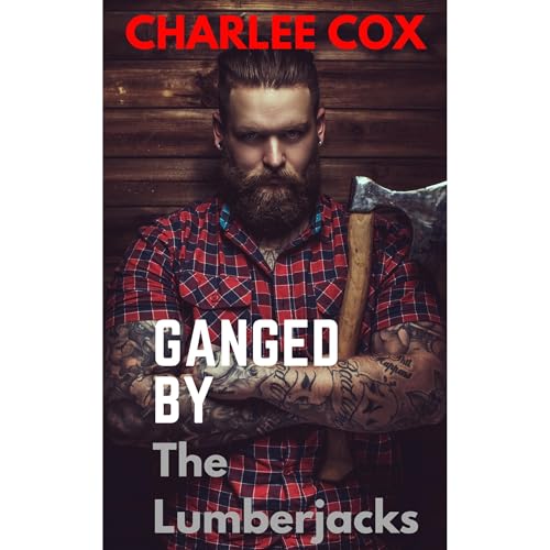 Ganged by the Lumberjacks (A Reverse Harem - MMMF Menage Erotic Short)