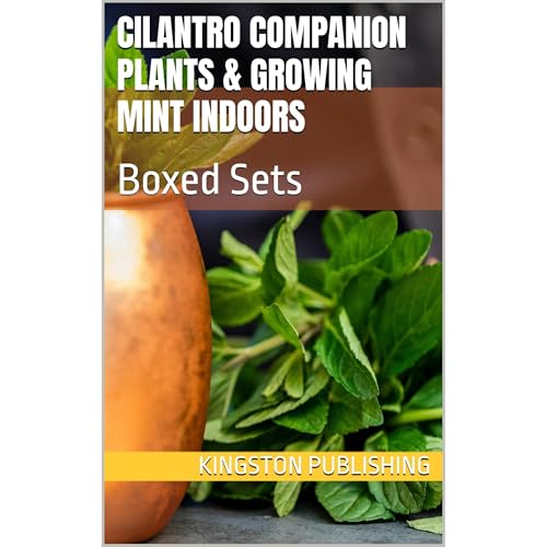 Cilantro Companion Plants & Growing Mint Indoors by Kingston Publishing