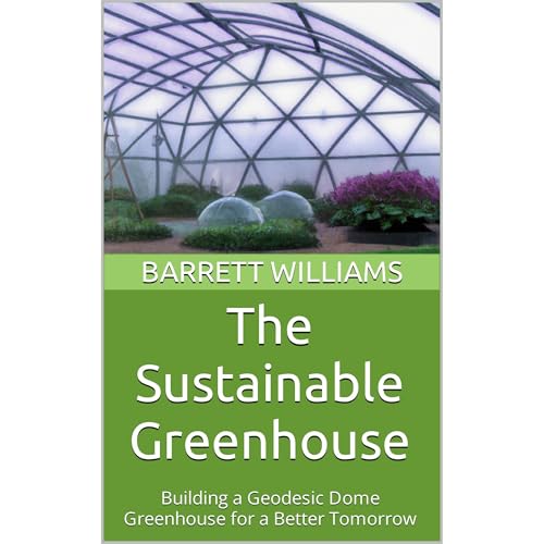 The Sustainable Greenhouse by Barrett Williams