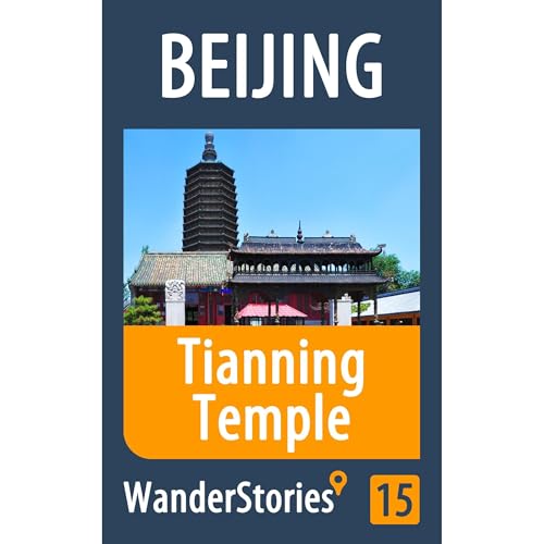 Tianning Temple in Beijing - a travel guide and tour as with the best local guide by Wander Stories