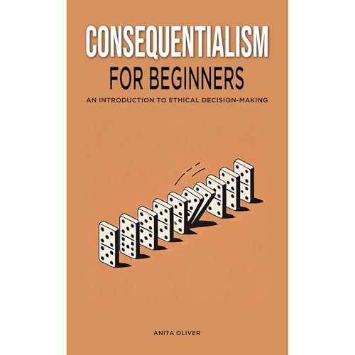 Consequentialism for Beginners by Anita Oliver