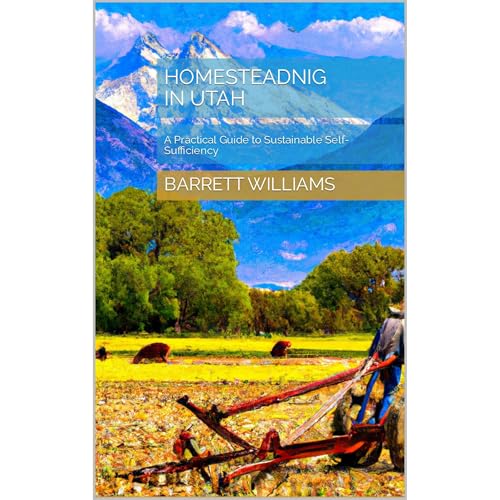Homesteading in Utah by Barrett Williams