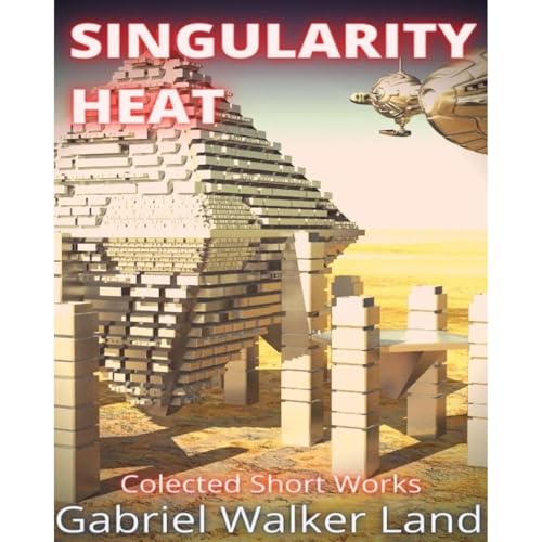 SINGULARITY HEAT by Gabriel Walker Land