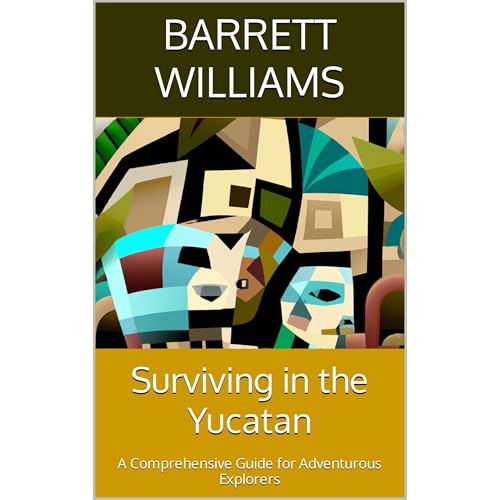Surviving in the Yucatan by Barrett Williams
