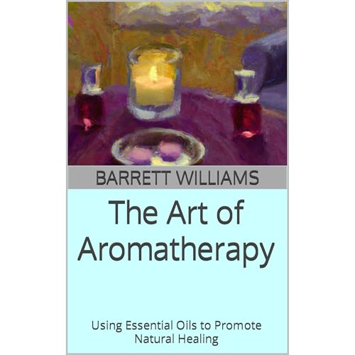 The Art of Aromatherapy by Barrett Williams