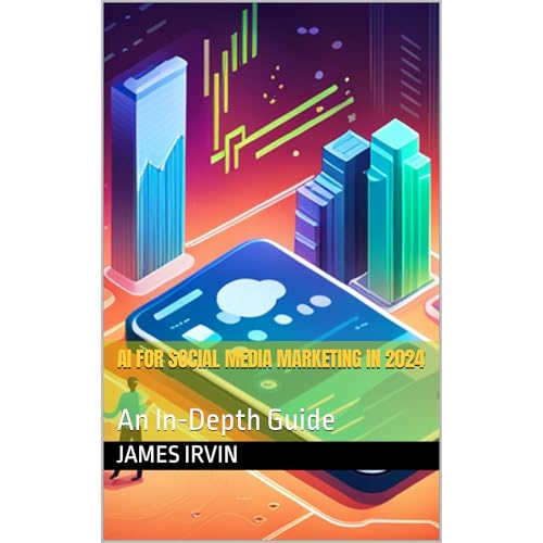 AI for Social Media Marketing in 2024 by James Irvin