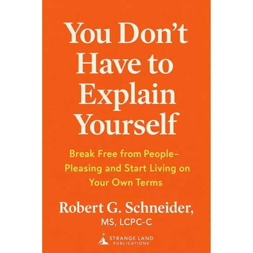 You Don’t Have to Explain Yourself by Robert G. Schneider