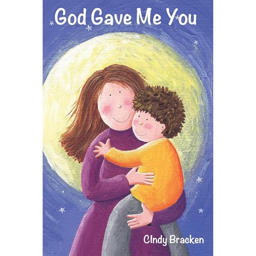 God Gave Me You (A Rhyming Picture Book For Young Children And Their Parents)