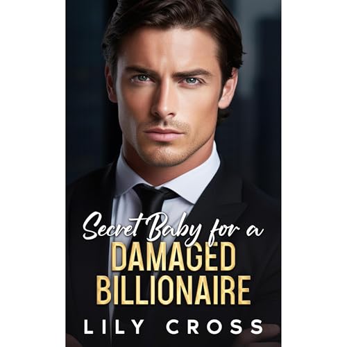 Secret Baby for a Damaged Billionaire