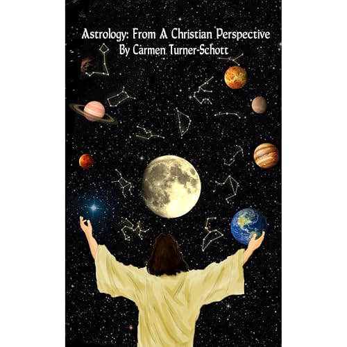 Astrology From a Christian Perspective by Carmen Turner-Schott
