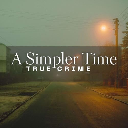 A Simpler Time True Crime by Megan Storm