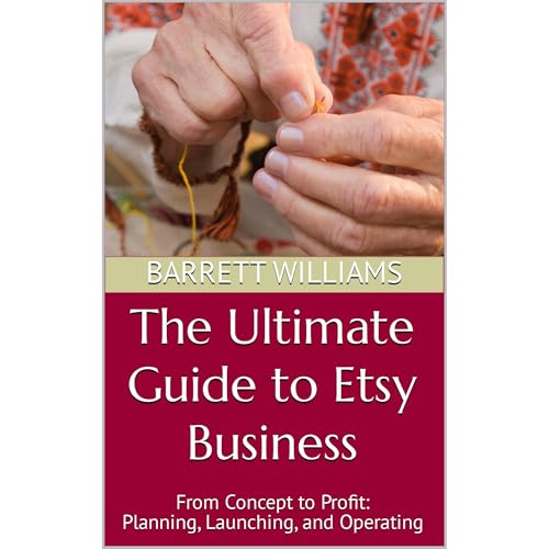 The Ultimate Guide to Etsy Business by Barrett Williams