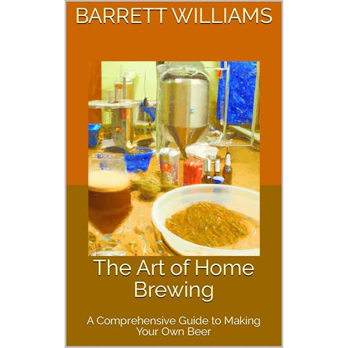 The Art of Home Brewing by Barrett Williams