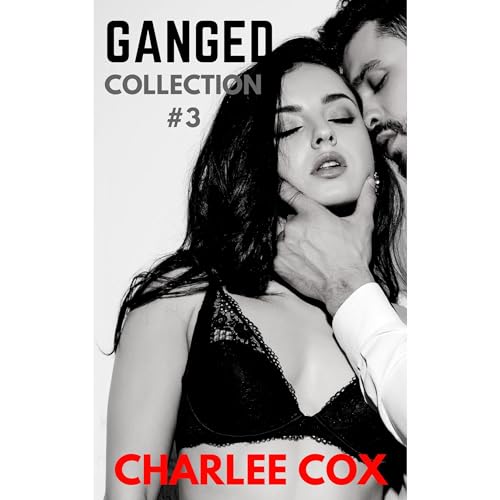 Ganged - The Collection #3 by Charlee Cox