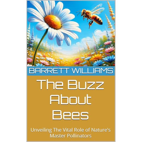The Buzz About Bees by Barrett Williams