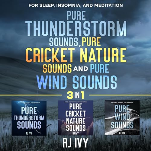 Pure Thunderstorm Sounds, Pure Cricket Nature Sounds and Pure Wind Sounds 3-in-1: For Sleep, Insomnia and Meditation