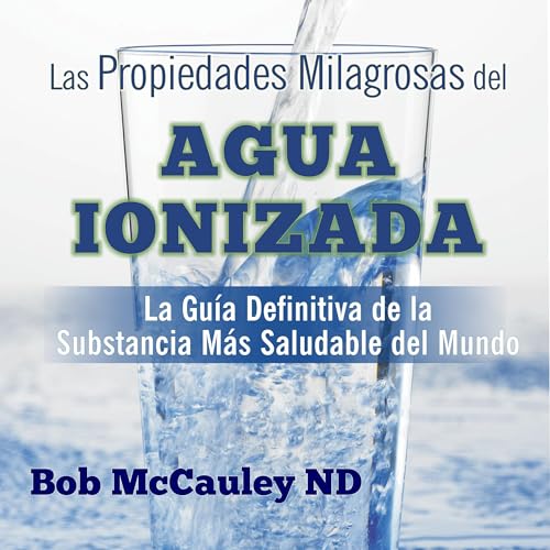 Las Propiedades Milagrosas Del Agua Ionizada [The Miraculous Properties of Ionized Water]