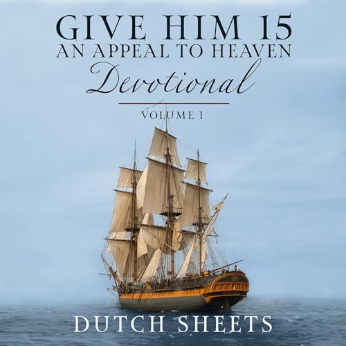 Give Him 15: An Appeal to Heaven Devotional, Volume 1
