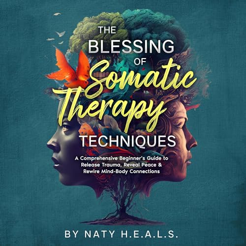 The Blessing of Somatic Therapy Techniques