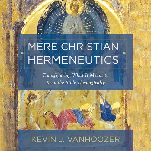 Mere Christian Hermeneutics by Kevin J. Vanhoozer
