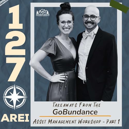 AREI 127: Takeaways From The GoBundance Asset Management Workshop - Part 1 by Unknown