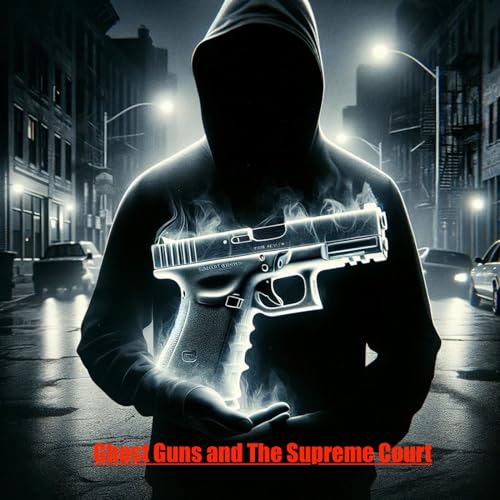 Ghost Guns and The Supreme Court by Inception Point Ai