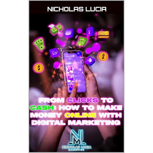 From Clicks to Cash: How to Make Money Online with Digital Marketing