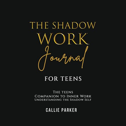 The Shadow Work Journal for Teens: The Teenager's Companion to Inner Work