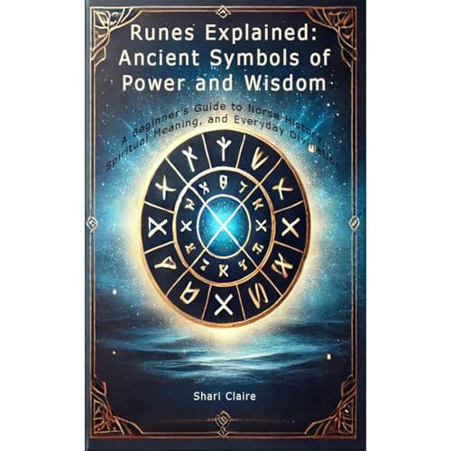 Runes Explained: Ancient Symbols of Power and Wisdom