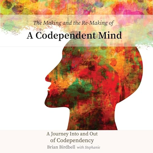 The Making and the Re-Making of a Codependent Mind